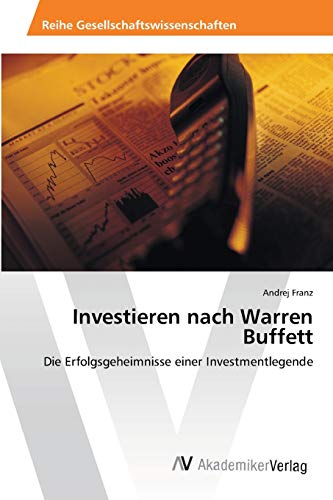 Investieren nach Warren Buffett : Die Erfolgsgeheimnisse einer Investmentlegende - Andrej Franz