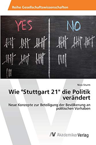 Stock image for Wie "Stuttgart 21" die Politik verndert: Neue Konzepte zur Beteiligung der Bevlkerung an politischen Vorhaben (German Edition) for sale by Lucky's Textbooks