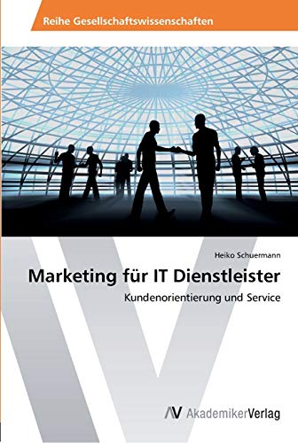 Beispielbild fr Marketing fr IT Dienstleister: Kundenorientierung und Service (German Edition) zum Verkauf von Lucky's Textbooks