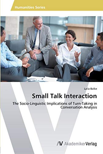 9783639461671: Small Talk Interaction: The Socio-Linguistic Implications of Turn-Taking in Conversation Analysis