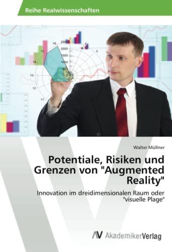 9783639461800: Potentiale, Risiken und Grenzen von "Augmented Reality": Innovation im dreidimensionalen Raum oder "visuelle Plage"