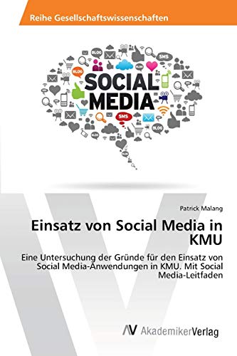 Stock image for Einsatz von Social Media in KMU: Eine Untersuchung der Grnde fr den Einsatz von Social Media-Anwendungen in KMU. Mit Social Media-Leitfaden (German Edition) for sale by Lucky's Textbooks