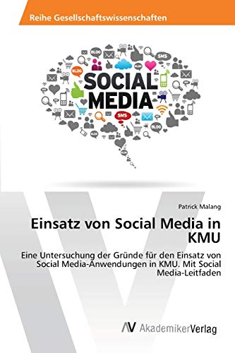 9783639461879: Einsatz von Social Media in KMU: Eine Untersuchung der Grnde fr den Einsatz von Social Media-Anwendungen in KMU. Mit Social Media-Leitfaden