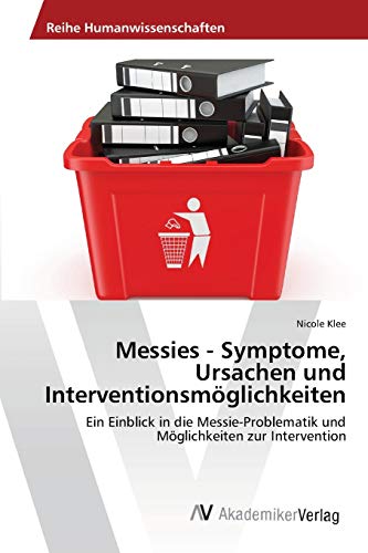 9783639464375: Messies - Symptome, Ursachen und Interventionsmglichkeiten: Ein Einblick in die Messie-Problematik und Mglichkeiten zur Intervention