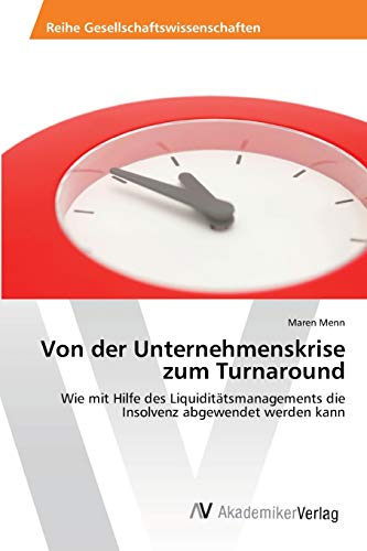 9783639464382: Von der Unternehmenskrise zum Turnaround: Wie mit Hilfe des Liquidittsmanagements die Insolvenz abgewendet werden kann (German Edition)