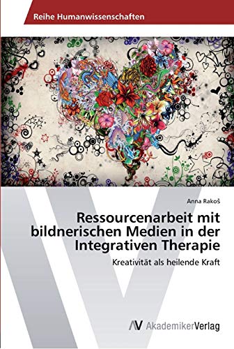 Stock image for Ressourcenarbeit mit bildnerischen Medien in der Integrativen Therapie: Kreativitt als heilende Kraft (German Edition) for sale by Lucky's Textbooks