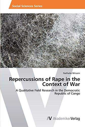 9783639464825: Repercussions of Rape in the Context of War: A Qualitative Field Research in the Democratic Republic of Congo