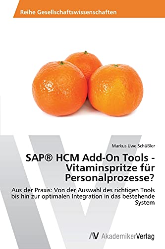 Beispielbild fr SAP HCM Add-On Tools - Vitaminspritze fr Personalprozesse? : Aus der Praxis: Von der Auswahl des richtigen Tools bis hin zur optimalen Integration in das bestehende System zum Verkauf von Buchpark