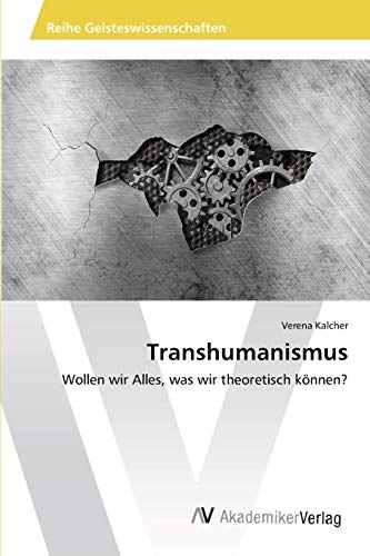 Stock image for Transhumanismus: Wollen wir Alles, was wir theoretisch knnen? (German Edition) for sale by Lucky's Textbooks