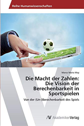 Imagen de archivo de Die Macht der Zahlen: Die Vision der Berechenbarkeit in Sportspielen a la venta por Chiron Media
