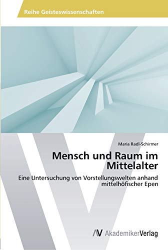 Stock image for Mensch und Raum im Mittelalter: Eine Untersuchung von Vorstellungswelten anhand mittelhfischer Epen (German Edition) for sale by Lucky's Textbooks