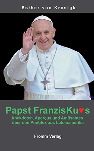 Stock image for Papst Franziskus: Anekdoten, Apercus und Amsantes ber den Pontifex aus Lateinamerika for sale by Versandantiquariat Felix Mcke