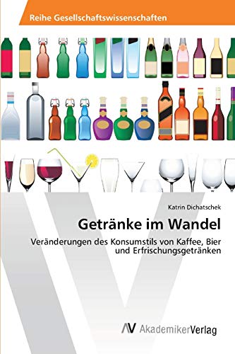 9783639466539: Getrnke im Wandel: Vernderungen des Konsumstils von Kaffee, Bier und Erfrischungsgetrnken