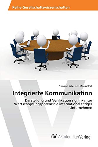 Imagen de archivo de Integrierte Kommunikation: Darstellung und Verifikation signifikanter Wertschpfungspotenziale international ttiger Unternehmen (German Edition) a la venta por Lucky's Textbooks