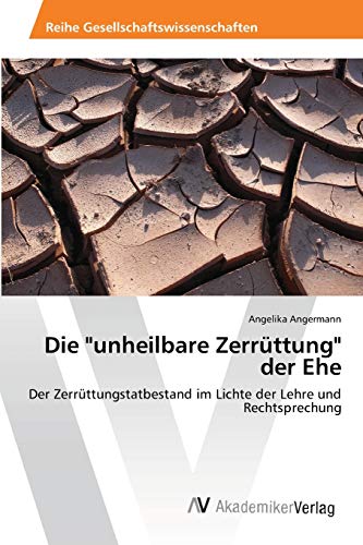 Stock image for Die "unheilbare Zerrttung" der Ehe: Der Zerrttungstatbestand im Lichte der Lehre und Rechtsprechung (German Edition) for sale by Lucky's Textbooks