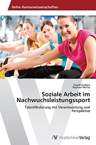 9783639469226: Soziale Arbeit im Nachwuchsleistungssport: Talentfrderung mit Verantwortung und Perspektive