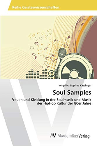 Beispielbild fr Soul Samples: Frauen und Kleidung in der Soulmusik und Musik der HipHop Kultur der 80er Jahre (German Edition) zum Verkauf von Lucky's Textbooks