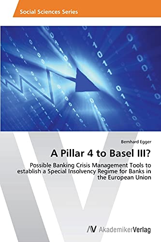 Imagen de archivo de A Pillar 4 to Basel III?: Possible Banking Crisis Management Tools to establish a Special Insolvency Regime for Banks in the European Union a la venta por Lucky's Textbooks