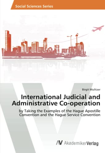 Imagen de archivo de International Judicial and Administrative Co-operation: by Taking the Examples of the Hague Apostille Convention and the Hague Service Convention a la venta por Lucky's Textbooks