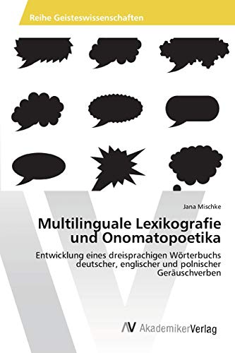 Imagen de archivo de Multilinguale Lexikografie und Onomatopoetika: Entwicklung eines dreisprachigen Wrterbuchs deutscher, englischer und polnischer Geruschverben (German Edition) a la venta por Lucky's Textbooks