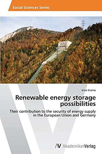 Renewable energy storage possibilities : Their contribution to the security of energy supply in the European Union and Germany - Irina Stamo