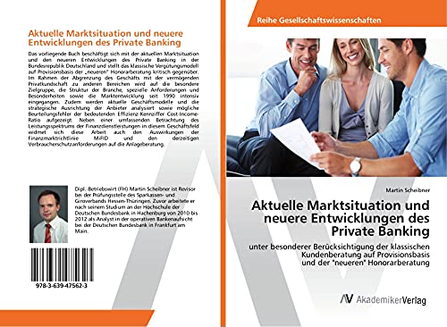 Stock image for Aktuelle Marktsituation und neuere Entwicklungen des Private Banking: unter besonderer Bercksichtigung der klassischen Kundenberatung auf Provisionsbasis und der "neueren" Honorarberatung for sale by medimops