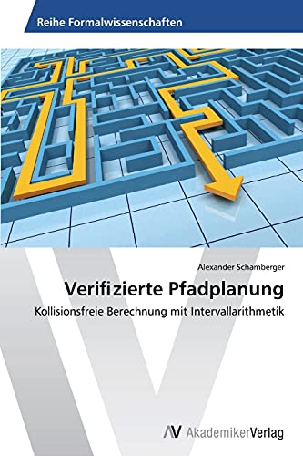 Verizierte Pfadplanung Kollisionsfreie Berechnung mit Intervallarithmetik - Schamberger Alexander