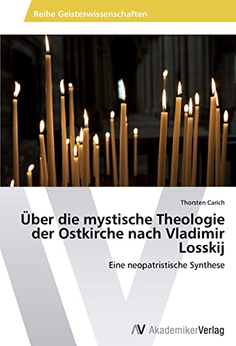 Über die mystische Theologie der Ostkirche nach Vladimir Losskij: Eine neopatristische Synthese (German Edition) - Carich, Thorsten