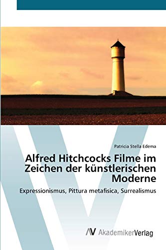 Alfred Hitchcocks Filme im Zeichen der kÃ¼nstlerischen Moderne Patricia Stella Edema Author