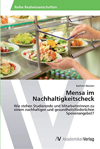 9783639476576: Mensa im Nachhaltigkeitscheck: Wie stehen Studierende und MitarbeiterInnen zu einem nachhaltigen und gesundheitsfrderlichen Speisenangebot?