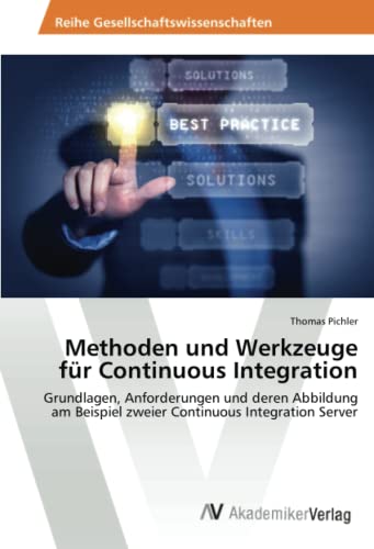 9783639478006: Methoden und Werkzeuge fr Continuous Integration: Grundlagen, Anforderungen und deren Abbildung am Beispiel zweier Continuous Integration Server