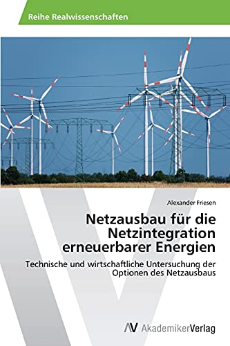 Stock image for Netzausbau fr die Netzintegration erneuerbarer Energien: Technische und wirtschaftliche Untersuchung der Optionen des Netzausbaus (German Edition) for sale by Lucky's Textbooks