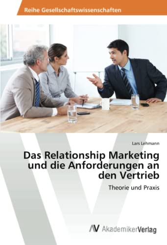 Stock image for Das Relationship Marketing und die Anforderungen an den Vertrieb for sale by Chiron Media