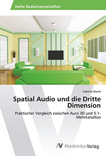 Stock image for Spatial Audio Und Die Dritte Dimension: Praktischer Vergleich Zwischen Auro 3D Und 5.1-Mehrkanalton for sale by Revaluation Books