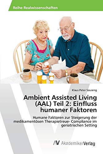 9783639479386: Ambient Assisted Living (AAL) Teil 2: Einfluss humaner Faktoren: Humane Faktoren zur Steigerung der medikamentsen Therapietreue- Compliance im geriatrischen Setting