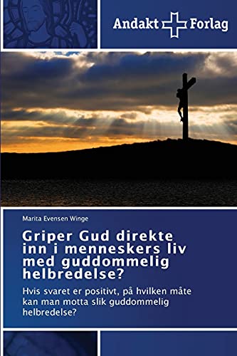 9783639480146: Griper Gud direkte inn i menneskers liv med guddommelig helbredelse?: Hvis svaret er positivt, p hvilken mte kan man motta slik guddommelig helbredelse? (Norwegian Edition)