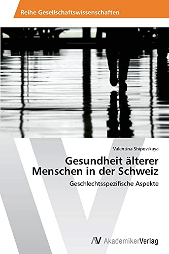 9783639486537: Gesundheit Alterer Menschen in Der Schweiz: Geschlechtsspezifische Aspekte