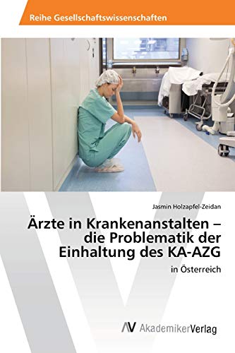 Stock image for Arzte in Krankenanstalten - die Problematik der Einhaltung des KA-AZG for sale by Chiron Media