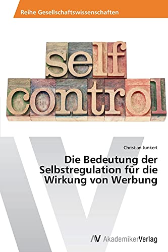 Stock image for Die Bedeutung der Selbstregulation fur die Wirkung von Werbung for sale by Chiron Media