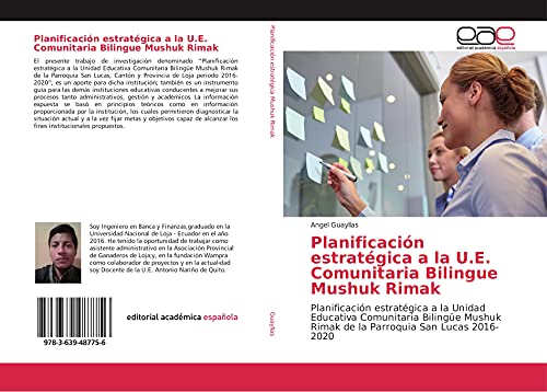 9783639487756: Planificacin estratgica a la U.E. Comunitaria Bilingue Mushuk Rimak: Planificacin estratgica a la Unidad Educativa Comunitaria Bilinge Mushuk Rimak de la Parroquia San Lucas 2016-2020