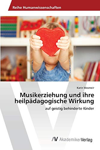 Stock image for Musikerziehung und ihre heilpdagogische Wirkung: auf geistig behinderte Kinder (German Edition) for sale by GF Books, Inc.
