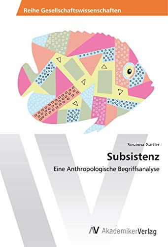 Subsistenz: Eine Anthropologische Begriffsanalyse - Gartler, Susanna