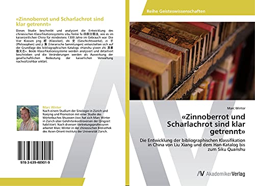 9783639489019: Zinnoberrot und Scharlachrot sind klar getrennt: Die Entwicklung der bibliographischen Klassifikation in China von Liu Xiang und dem Han-Katalog bis zum Siku Quanshu