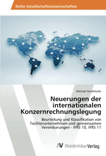 9783639490435: Neuerungen der internationalen Konzernrechnungslegung: Beurteilung und Klassifikation von Tochterunternehmen und gemeinsamen Vereinbarungen - IFRS 10, IFRS 11 (German Edition)