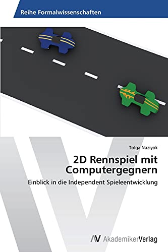 9783639491418: 2D Rennspiel mit Computergegnern: Einblick in die Independent Spieleentwicklung