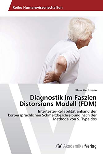 9783639491562: Diagnostik im Faszien Distorsions Modell (FDM): Intertester-Reliabilitt anhand der krpersprachlichen Schmerzbeschreibung nach der Methode von S. Typaldos
