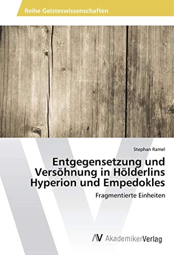 9783639491586: Entgegensetzung und Vershnung in Hlderlins Hyperion und Empedokles: Fragmentierte Einheiten