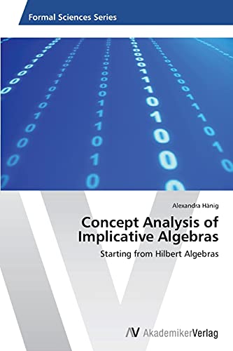 Concept Analysis of Implicative Algebras: Starting from Hilbert Algebras - Hänig, Alexandra