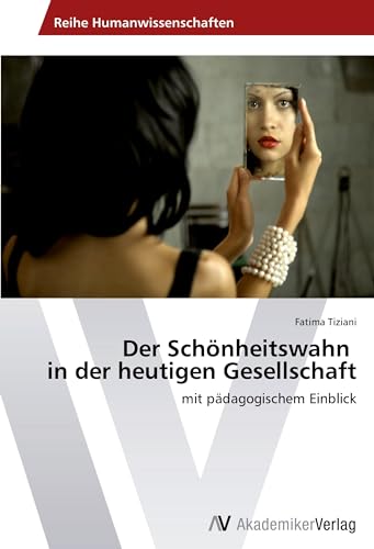 Stock image for Der Schnheitswahn in der heutigen Gesellschaft mit pdagogischem Einblick for sale by PBShop.store US