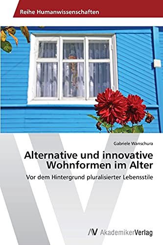 Imagen de archivo de Alternative und innovative Wohnformen im Alter: Vor dem Hintergrund pluralisierter Lebensstile (German Edition) a la venta por Lucky's Textbooks